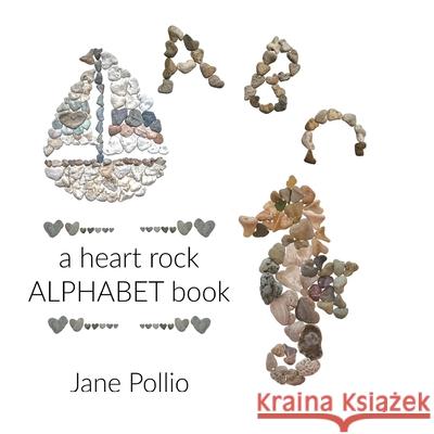 ABC: a heart rock alphabet book Jane Ellen Pollio 9780578678214