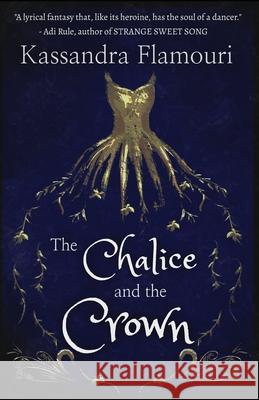 The Chalice and the Crown Kassandra Flamouri 9780578678245 Kassandra T Flamouropoulos