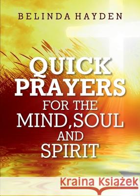 Quick Prayers For The Mind, Soul and Spirit Belinda Hayden 9780578678375