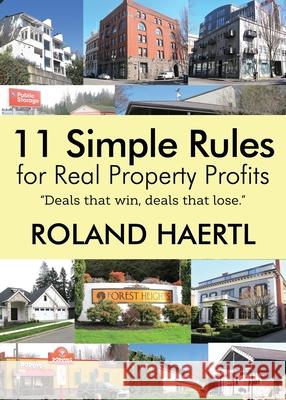 11 Simple Rules for Real Property Profits Roland Haertl 9780578678436 Mr.