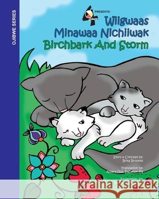 Birchbark and Storm: Wiigwaas Minwaa Nichiiwak Brita Brookes Albert Owl Rachel Mae Dennis-Butzin 9780578680279 Brita Brookes