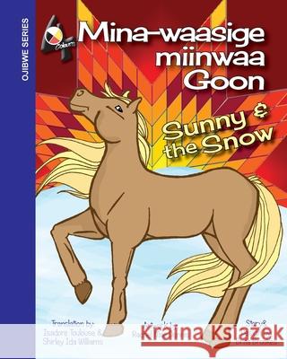 Sunny and the Snow: Mina-waasige miinwaa Goon Brita Brookes Isadore Toulouse Rachel Mae Dennis-Butzin 9780578680293