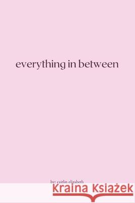 Everything in Between: essays, travel diaries + letters from around the world Caitlin Elizabeth Sammons 9780578680705 Hearth Literary