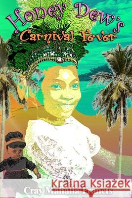 Honey Dew's Carnival Fever Cray Mahalia Francis 9780578681146 Goldnlia Publishing