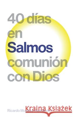 Salmos: 40 días en comunión con Dios Morales-Hernández, Ricardo 9780578682426