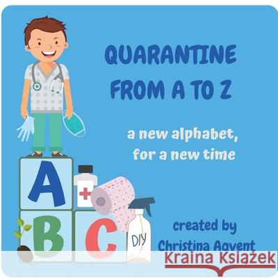 Quarantine from A to Z: a new alphabet, for a new time Christina M. Agvent 9780578682587 Trifecta Education