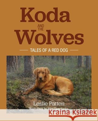 Koda and the Wolves: Tales of a Red Dog Leslie Patten Alina Demchenko 9780578683164 Far Cry Publishing