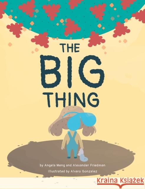 The Big Thing: Brave Bea finds silver linings with the help of family and friends during a global pandemic Angela Meng Alexander Friedman Alvaro Gonzalez 9780578683577 Asymmetry LLC
