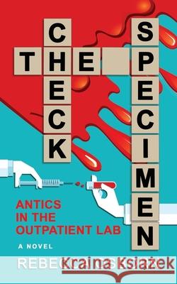 Check The Specimen: Antics in The Outpatient Lab Rebecca Osborn, Susan Schreiner 9780578683737