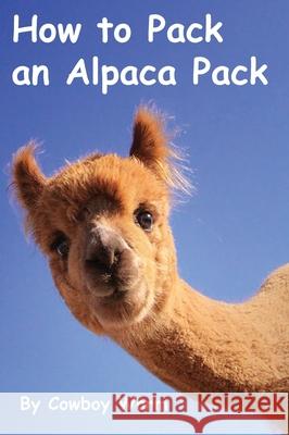 How to Pack an Alpaca Pack Cowboy Worm Jacquelyn Young 9780578684659 Stone Brook Publishers