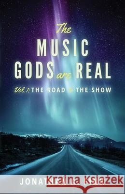 The Music Gods are Real: Vol. 1 - The Road to the Show Fink, Jonathan a. 9780578685151 Polo Grounds Publishing