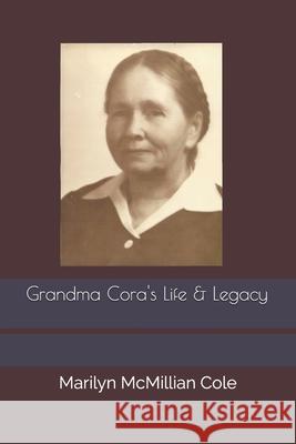 Grandma Cora's Life and Legacy Emily S. Cole Marilyn McMillian Cole 9780578688398 Marilyn Kay Cole
