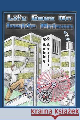 Life Goes On Inside Prison Bobby Bostic 9780578688916 Michaela Bostic