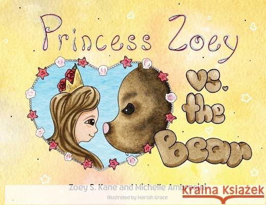 Princess Zoey vs the Bear Zoey S. Kane Michelle Ambrosini Mariah Grace 9780578689326 Lala Publishing