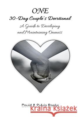 One 30-Day Couple's Devotional: A Guide to Developing and Maintaining Oneness Sylvia Banks David Banks 9780578691329