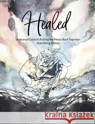 Healed A Journal Guide to Putting the Pieces Back Together from being broken Duwone Dodd Erika Lewis 9780578691558 Heal Thyself Counseling Services, LLC