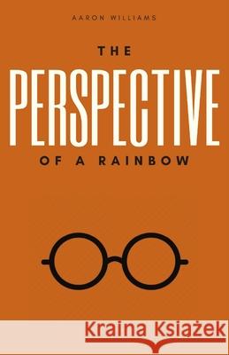 The Perspective of a Rainbow Aaron Williams 9780578695877