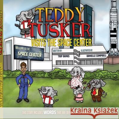 Teddy Tusker Visits The Space Center Trip Banks, Danielle Campbell 9780578696188 Bryan Banks