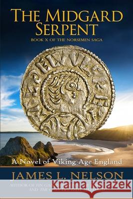 The Midgard Serpent: A Novel of Viking Age England James L. Nelson 9780578696423 Fore Topsail Press