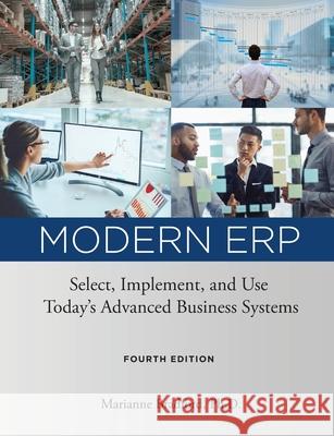 Modern ERP: Select, Implement, and Use Today's Advanced Business Systems Marianne Bradford 9780578697987 Marianne Bradford
