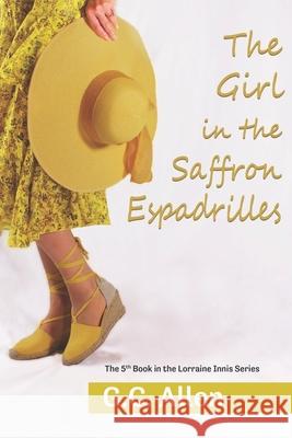 The Girl in the Saffron Espadrilles G. C. Allen 9780578700564 Daley Into Print LLC