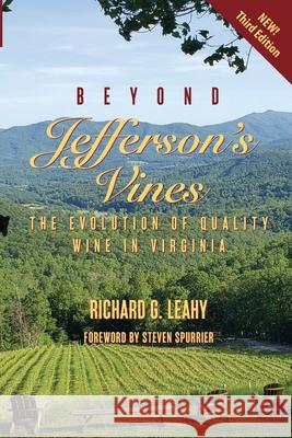Beyond Jefferson's Vines: The Evolution of Quality Wine in Virginia Richard G. Leahy 9780578701141