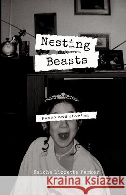 Nesting Beasts Naiche Lizzette Parker 9780578701301 Naiche Lizzette Parker