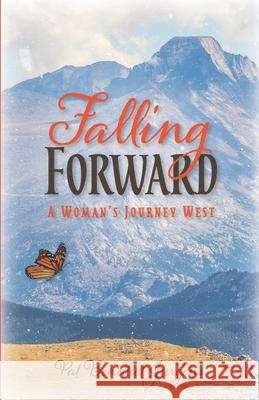 Falling Forward: A Woman's Journey West Pat Benedict Jurgens 9780578701578 Purple Pine Publishing