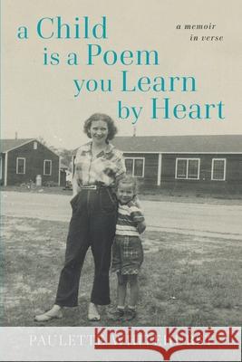 A Child Is a Poem You Learn By Heart: A Memoir in Verse Paulette Whitehurst 9780578701783