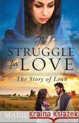 The Struggle for Love: The Story of Leah: The Story of Leah: The Story of Leah Marilyn T. Parker 9780578702469 PW Press