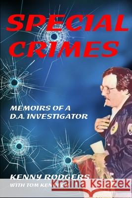 Special Crimes: Memoirs of a D.A. Investigator Tom Kennedy Kenny Rodgers 9780578703046 Special Crimes Press