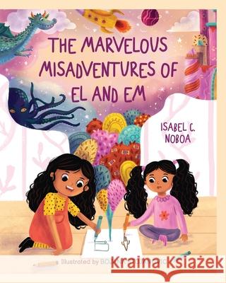 The Marvelous Misadventures of El and Em Isabel C. Noboa Bojana Stojanovic 9780578703558 Rambling Press
