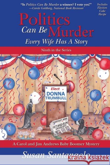 Politics Can Be Murder: Every Wife Has a Story Susan Santangelo 9780578703695 Suspense Publishing