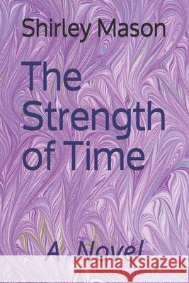 The Strength of Time Shirley Mason 9780578704371 Mason Publishing