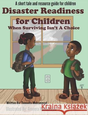 Disaster Readiness For Children: When Surviving Isn't a Choice Ameera Muhammad Tequella Muhammad 9780578704869