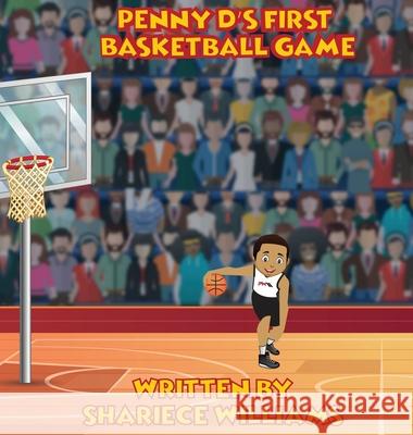Penny D's First Basketball Game Shariece M. Williams 9780578705170 Shariece Williams
