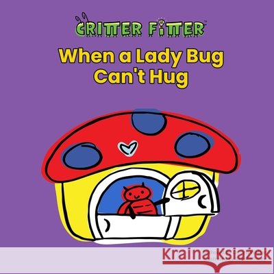 When a Lady Bug Can't Hug Brooke Foley Jen Welter 9780578709253