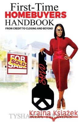 First Time Homebuyer Handbook: From Credit to Closing and Beyond Tysharda Thomas 9780578709758 Tysharda Thomas