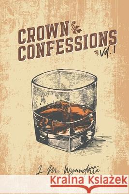 Crown Confessions Vol. 1 L. M. Wyandotte 9780578709994 Crown Poetry Press