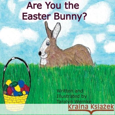 Are You the Easter Bunny? Taralyn Wernke 9780578710563 Taralyn Wernke