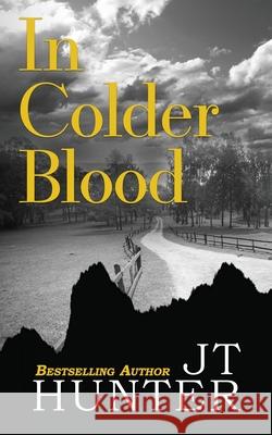 In Colder Blood: On the Trail of Dick Hickock & Perry Smith Jt Hunter 9780578711058 Pedialaw Publishing