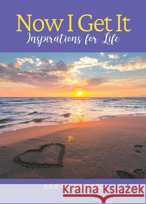 Now I Get It: Inspirations for Life Tedesco, Julie 9780578711553