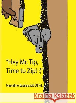 Hey Mr. Tip! Time to Zip! Marveline Bazelais 9780578712239 Marvelsourceot LLC