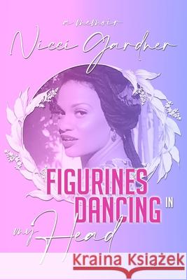 Figurines Dancing in my Head: A Memoir Jesus the Christ Nicci Gardner 9780578712413 Taniesha Gardner