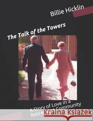 The Talk of the Towers: A Story of Love in a Retirement Community Billie Hicklin 9780578713618