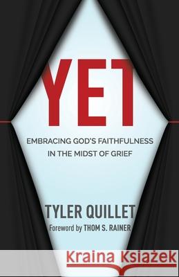 Yet: Embracing God's Faithfulness in the Midst of Grief Thom S. Rainer Tyler Quillet 9780578714783