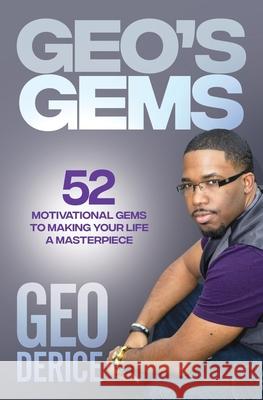 Geo's Gems: 52 Motivational Gems To Making Your Life A Masterpiece Geo Derice 9780578716497 Amazon Digital Services LLC - KDP Print US