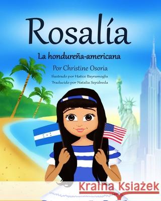 Rosalia - La hondureña- americana (Spanish Edition) Osoria, Christine 9780578717210 Osoria Press