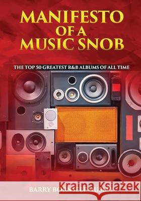 Manifesto of a Music Snob: The Top 50 Greatest R&B Albums of All Time Barry Bornself Ousley 9780578718125 Kainoah Enterprises LLC