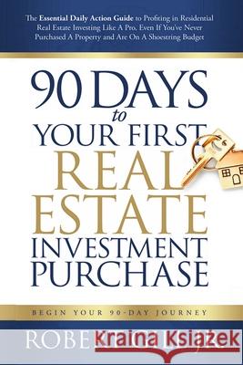 90 Days to Your First Real Estate Investment Purchase Robert Gill 9780578718279